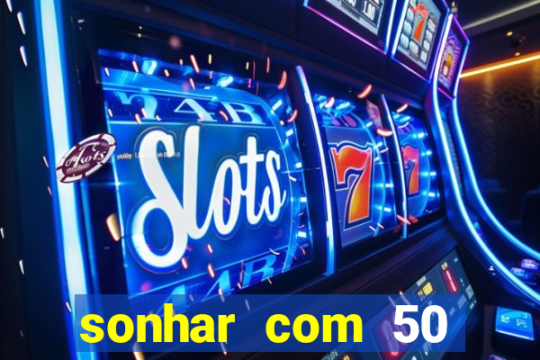 sonhar com 50 reais jogo do bicho